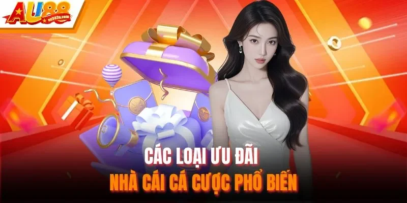 Các loại ưu đãi nhà cái cá cược phổ biến