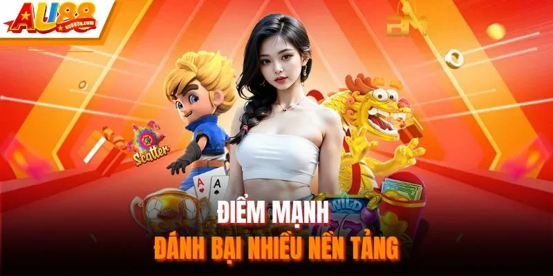 Điểm mạnh đánh bại nhiều nền tảng