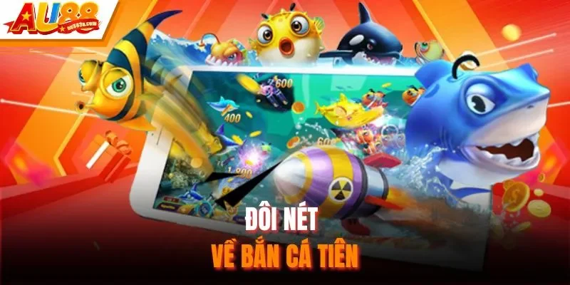 Đôi nét về bắn cá Tiên
