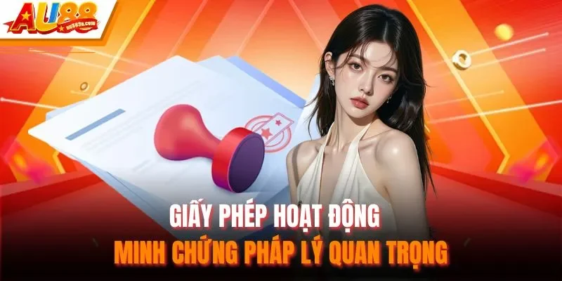 Giấy phép hoạt động - minh chứng pháp lý quan trọng