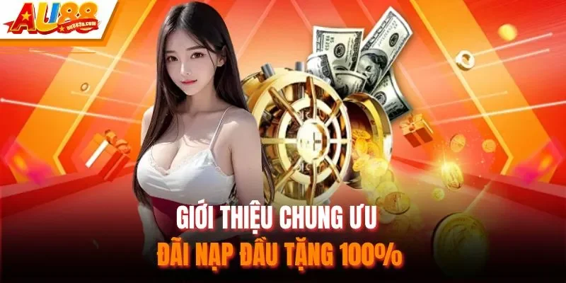 Giới thiệu chung ưu đãi nạp đầu tặng 100%