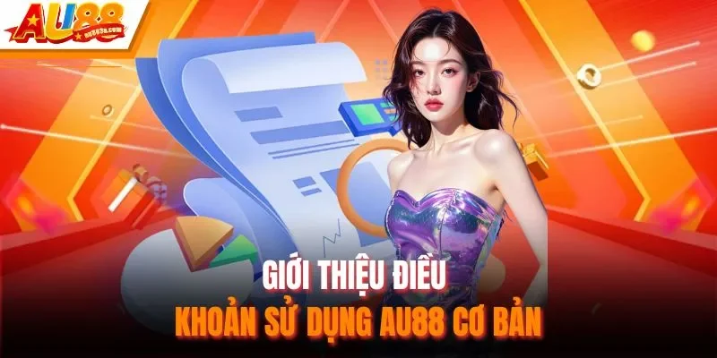 Giới thiệu điều khoản sử dụng AU88 cơ bản
