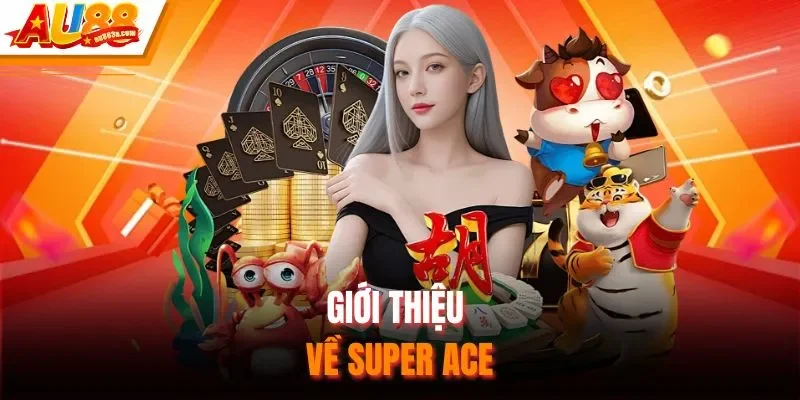 Giới thiệu về Super ACE