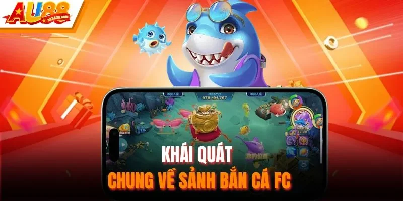 Khái quát chung về sảnh bắn cá FC