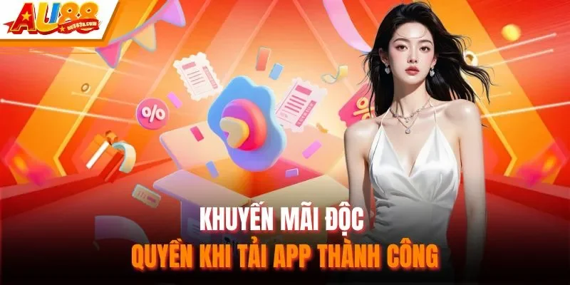 Khuyến mãi độc quyền khi tải app thành công