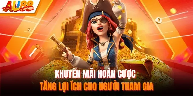 Khuyến mãi hoàn cược tăng lợi ích cho người tham gia