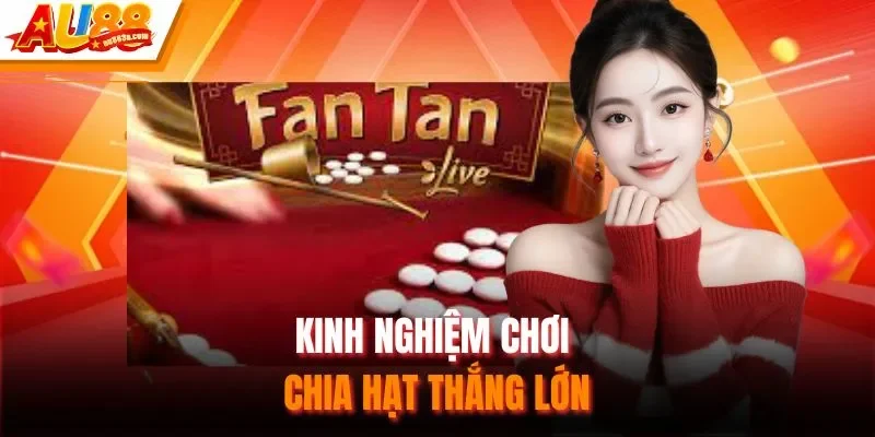 Kinh nghiệm chơi chia hạt thắng lớn