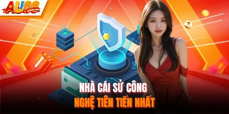 Nhà cái sử công nghệ tiên tiến nhất
