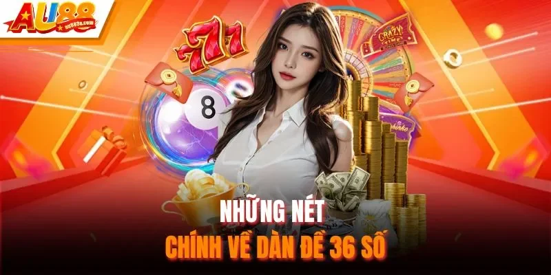 Những nét chính về dàn đề 36 số