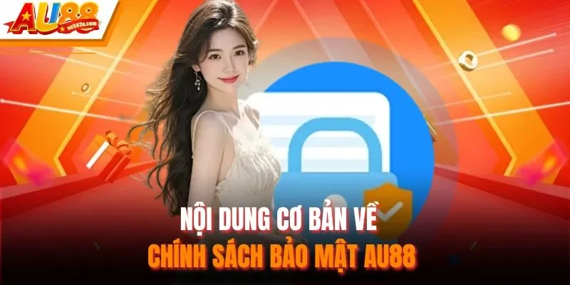 Nội dung cơ bản về chính sách bảo mật AU88