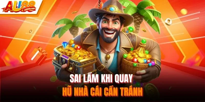Sai lầm khi quay hũ nhà cái cần tránh