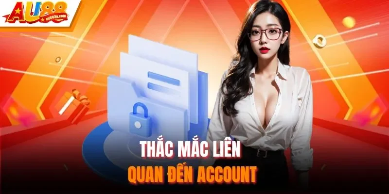 Thắc mắc liên quan đến account