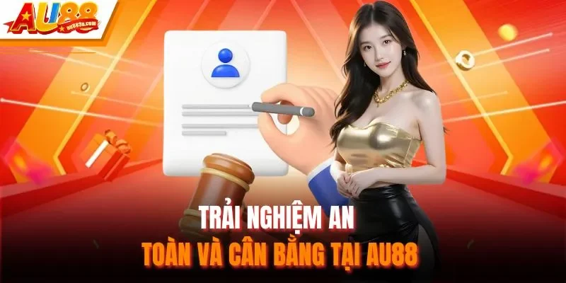 Trải nghiệm an toàn và cân bằng tại AU88