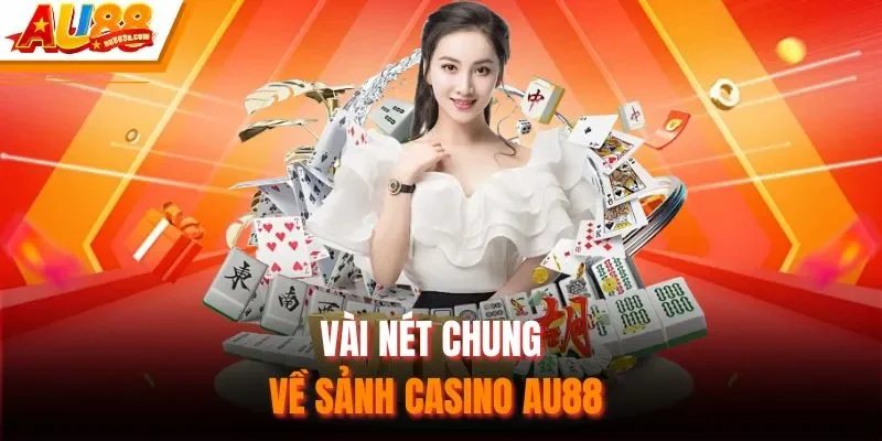 Vài nét chung về sảnh casino AU88